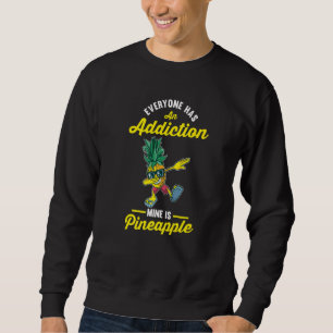 Jeder hat einen Sucht meiner ist Ananas Sweatshirt