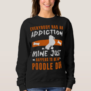 Jeder hat einen Suchtstoff, den ich gerade habe Sweatshirt