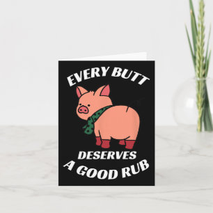 Jeder Hintern verdient einen guten Rub-Grill-Butch Karte