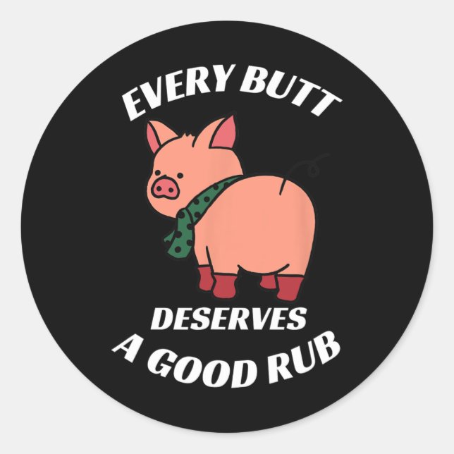 Jeder Hintern verdient einen guten Rub-Grill-Butch Runder Aufkleber (Vorderseite)
