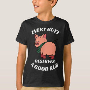 Jeder Hintern verdient einen guten Rub-Grill-Butch T-Shirt