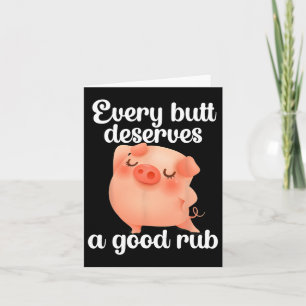 Jeder Hintern verdient einen guten Rub Karte