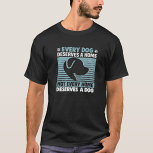 Jeder Hund verdient einen Zuhause, der Tierrechte  T-Shirt