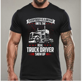 Jeder ist ein Fahrer, bis der richtige LKW-Fahrer T-Shirt