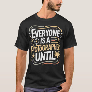 Jeder ist ein Fotograf bis zur Fotografie T-Shirt