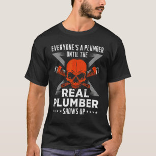 Jeder ist ein Klempner, bis der echte Klempner kom T-Shirt