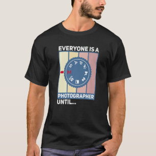 Jeder ist Fotograf, bis der manuelle Modus kam T-Shirt