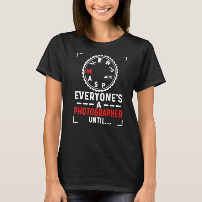 Jeder ist Fotograf bis zum manuellen Modus Foto T-Shirt (Vorderseite)