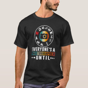 Jeder ist Fotograf bis zum manuellen Modus Foto T-Shirt