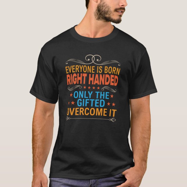 Jeder ist Geboren am richtigen Händchen - Verlasse T-Shirt (Vorderseite)