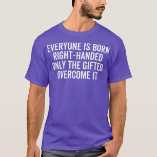 Jeder ist Geboren rechts in Hand Lefty Funny Verla T-Shirt