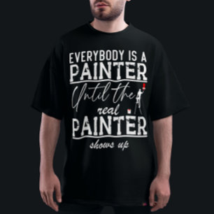 Jeder ist Maler, bis der wahre Maler Cool ist T-Shirt