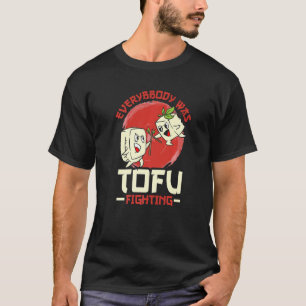 Jeder kämpfte mit Tofu T-Shirt