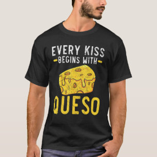Jeder Kuss beginnt mit Queso Cheese Feinschmecker T-Shirt