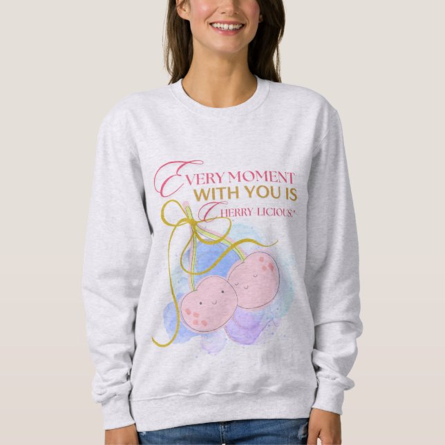 JEDER MOMENT MIT UNS IST CHERRY DELICIUS SWEATSHIRT (Vorderseite)