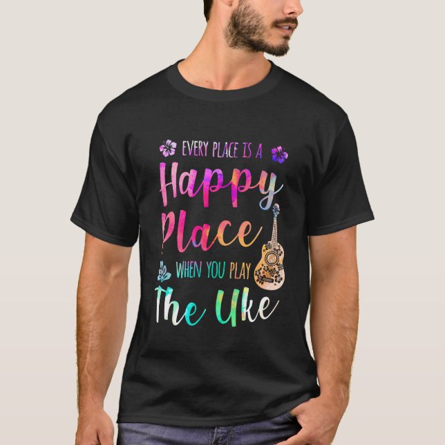Jeder Ort ist ein glücklicher Ort Ukulele Spieler T-Shirt (Vorderseite)