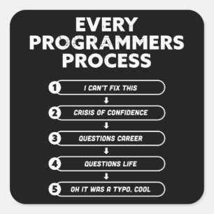 Jeder Programmierprozess - Funny Gift Quadratischer Aufkleber