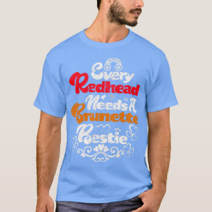 Jeder Redhead benötigt einen Brünetten Bestiex27s T-Shirt