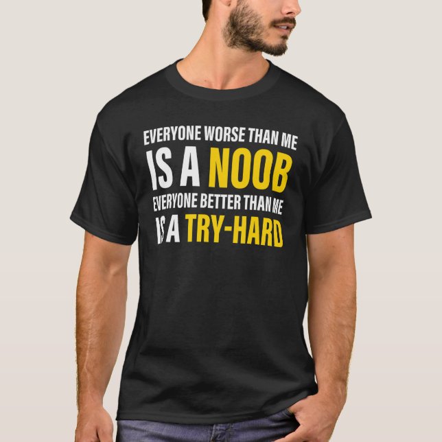 Jeder Schlimmere als ich ist ein noobles Kleidungs T-Shirt (Vorderseite)