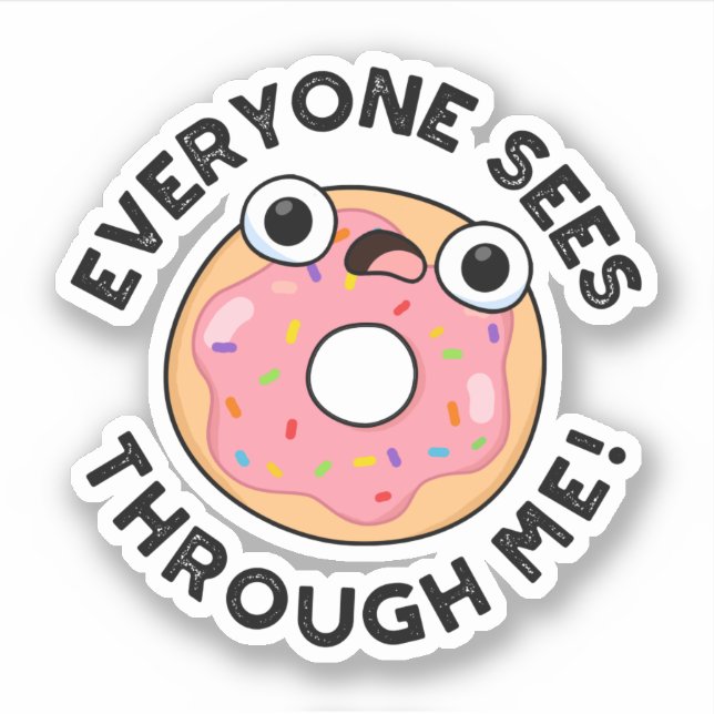 Jeder sieht durch mich Funny Donut Pun Aufkleber (Vorderseite)