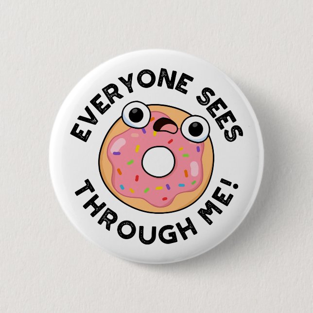 Jeder sieht durch mich Funny Donut Pun Button (Vorderseite)