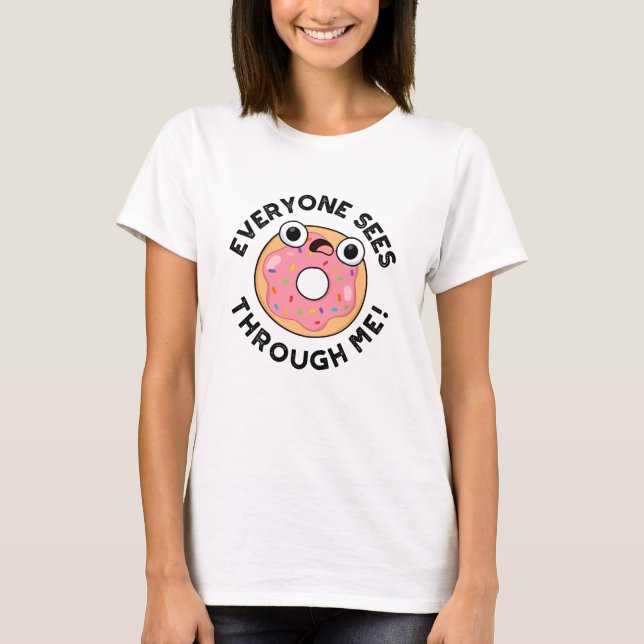 Jeder sieht durch mich Funny Donut Pun T-Shirt (Vorderseite)