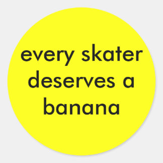 Jeder Skater verdient eine Banane Runder Aufkleber
