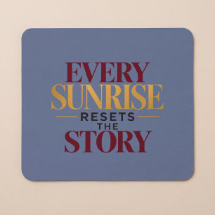 Jeder Sonnenaufgang setzt die Geschichte zurück Mousepad