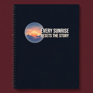 Jeder Sonnenaufgang setzt die Geschichte zurück Notizbuch