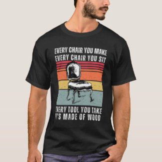 Jeder Stuhl ist aus Holz-Holzbearbeitung T-Shirt