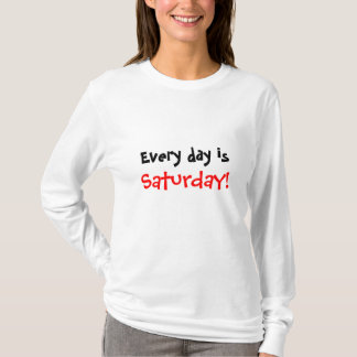 Jeder Tag ist Samstag! T-Shirt