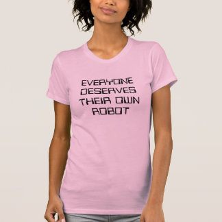 JEDER VERDIENT SEINEN EIGENEN ROBOTER T-Shirt