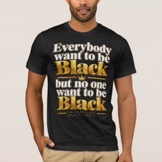 Jeder will die "Schwarze-Sein"-Aussage sein T-Shirt