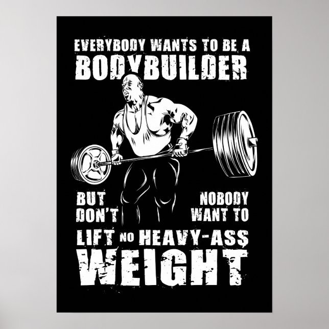 Jeder Will, ein Bodybuilder zu sein - Gym Workout Poster (Vorne)