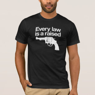 Jedes Gesetz ist ein angehobenes Gewehr-Shirt T-Shirt