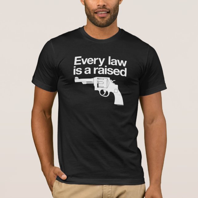 Jedes Gesetz ist ein angehobenes Gewehr-Shirt T-Shirt (Vorderseite)