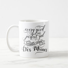 Jedes gute und perfekte Mädchen kommt von Des Moin Kaffeetasse