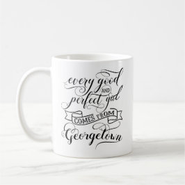 Jedes gute und perfekte Mädchen kommt von Georgeto Kaffeetasse