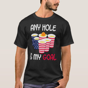 Jedes Loch ist mein Bierpong-Amerikanische Unabhän T-Shirt