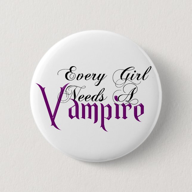 Jedes Mädchen benötigt ein Vampire-angemessenes Button (Vorderseite)