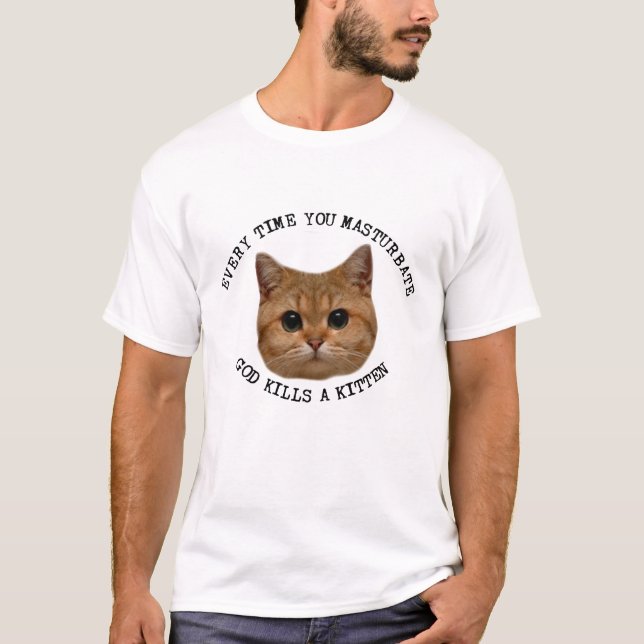 Jedes Mal, wenn du masturbierst Gott tötet ein kät T-Shirt (Vorderseite)
