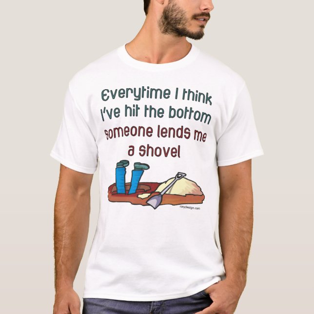 Jedes Mal, wenn ich glaube, dass ich unten angekom T-Shirt (Vorderseite)