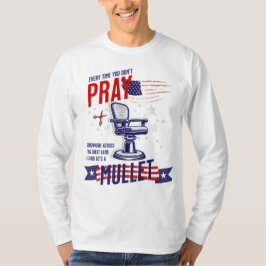 Jedes Mal, wenn Sie nicht beten Funny & Patriotic  T-Shirt