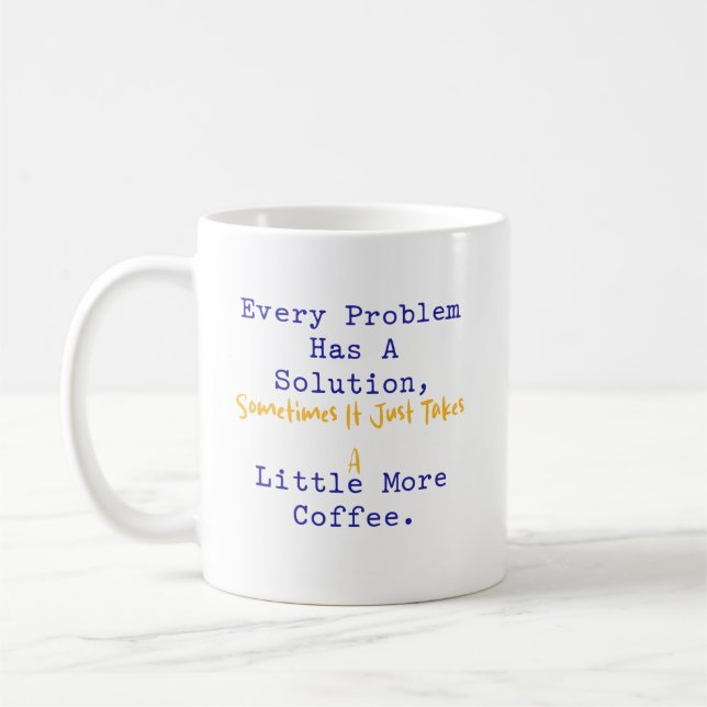 Jedes Problem hat eine Lösung, mehr Kaffee-Mathema Kaffeetasse (Links)