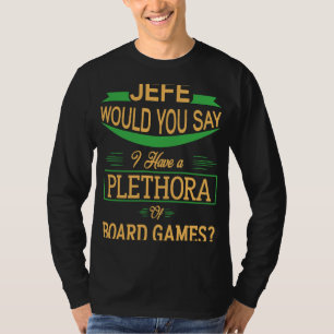 Jefe würde sagen, ich habe ein Plethora T-Shirt