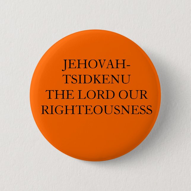 JEHOVAH-TSIDKENU DER LORD OUR RIGHTEOUSNESS BUTTON (Vorderseite)