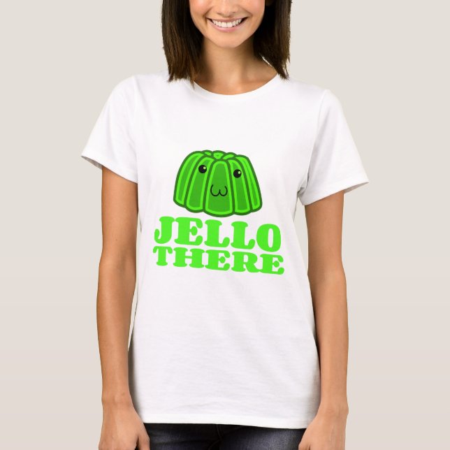 Jello dort T-Shirt (Vorderseite)