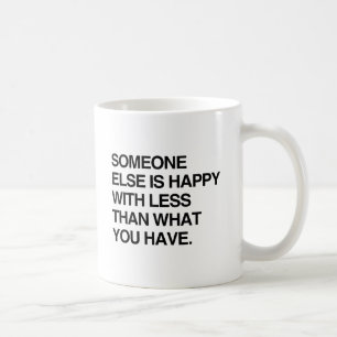 JEMAND ANDERS IST GLÜCKLICH MIT WENIGER ALS WAS DU KAFFEETASSE