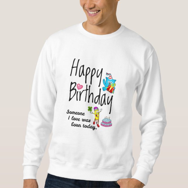 Jemand, den ich Liebe habe, war heute geboren - Ge Sweatshirt (Vorderseite)