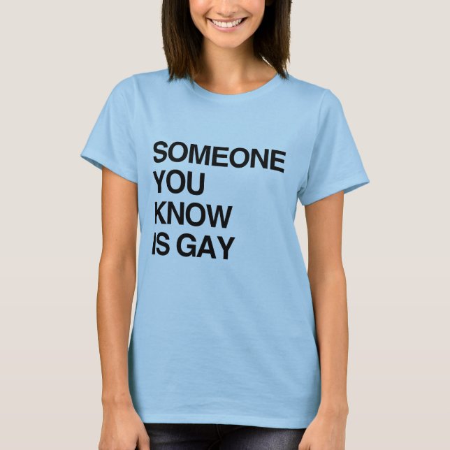JEMAND, DEN SIE WISSEN, IST GAY T-Shirt (Vorderseite)